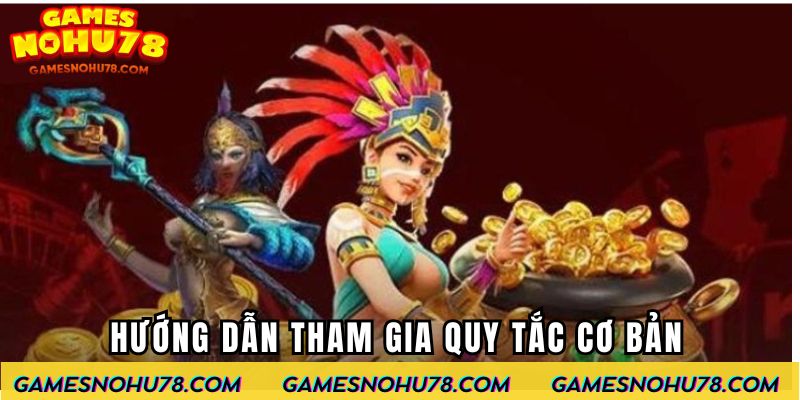 Hướng dẫn tham gia Nổ Hũ Aztec – Quy tắc cơ bản