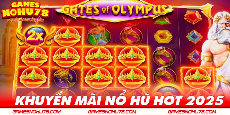 Khuyến mãi hot 2025 cho thành viên nổ hũ