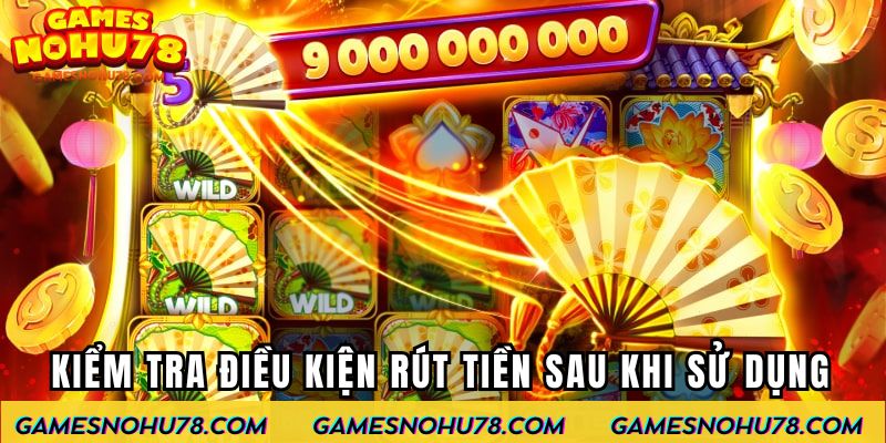 Kiểm tra điều kiện rút tiền sau khi sử dụng