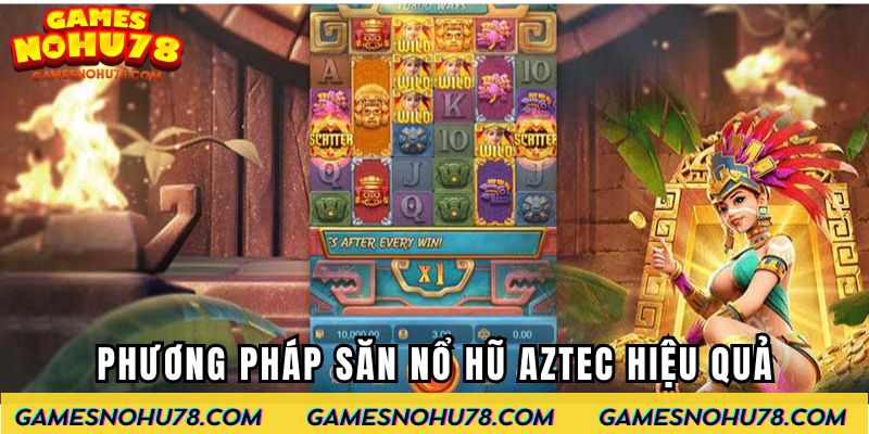 Phương pháp săn Nổ Hũ Aztec hiệu quả