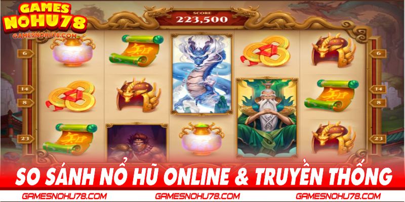 So sánh game nổ hũ online và máy slot truyền thống