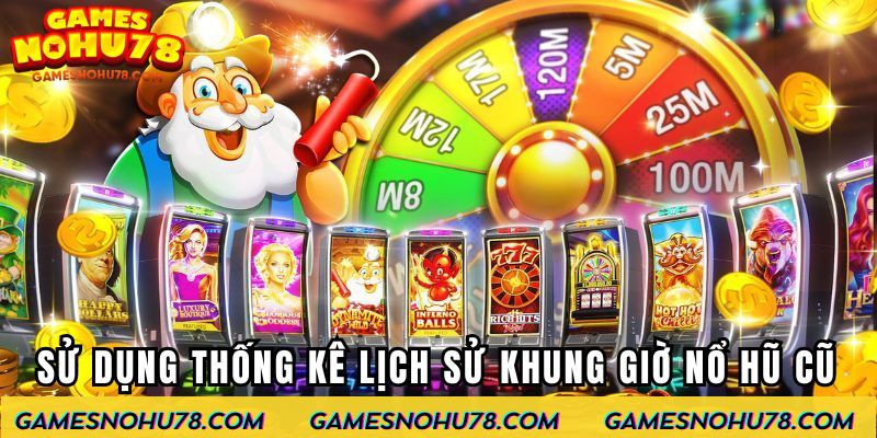 Sử dụng thống kê lịch sử khung giờ nổ hũ cũ