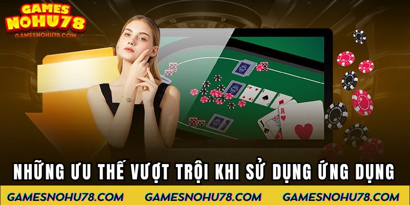 Những ưu thế vượt trội khi tải app Nổ Hũ